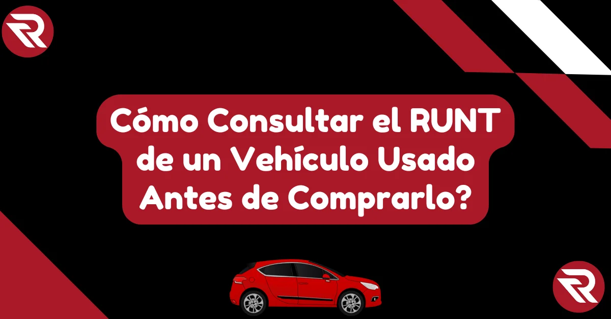 Cómo Consultar el RUNT de un Vehículo Usado Antes de Comprarlo?